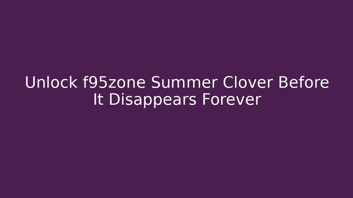 Unlock f95zone Summer Clover Before It Disappears Forever