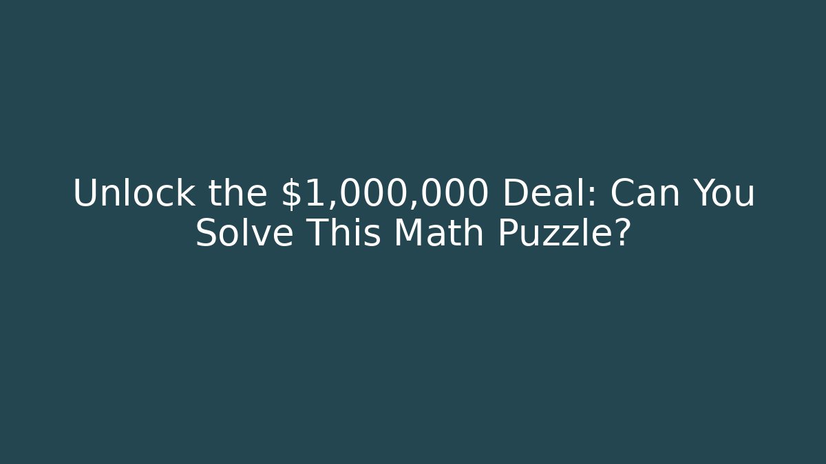 Unlock the $1,000,000 Deal: Can You Solve This Math Puzzle?