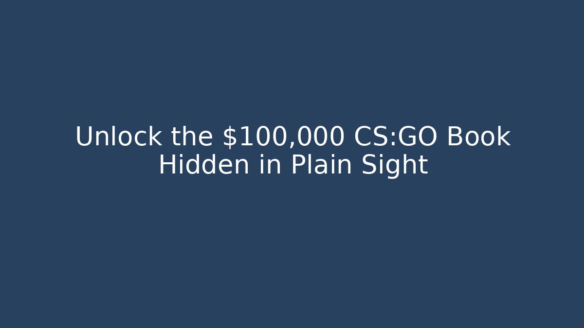 Unlock the $100,000 CS:GO Book Hidden in Plain Sight