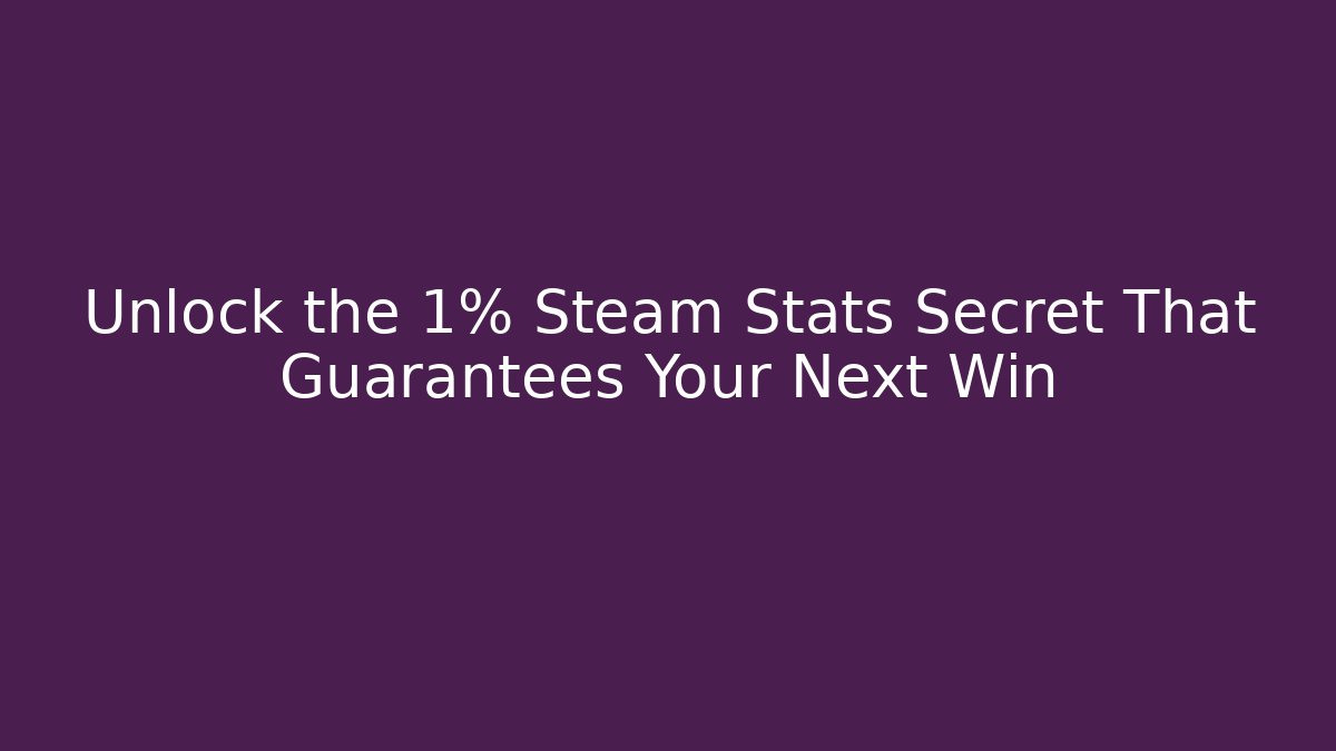 Unlock the 1% Steam Stats Secret That Guarantees Your Next Win