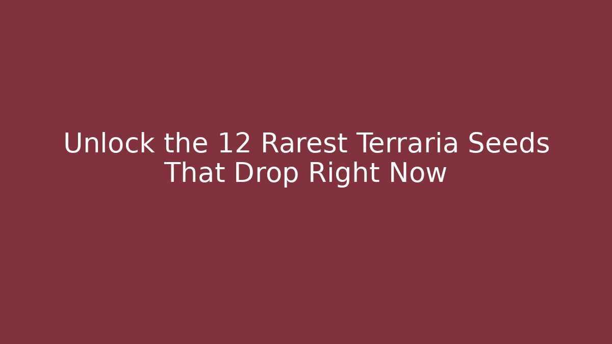 Unlock the 12 Rarest Terraria Seeds That Drop Right Now