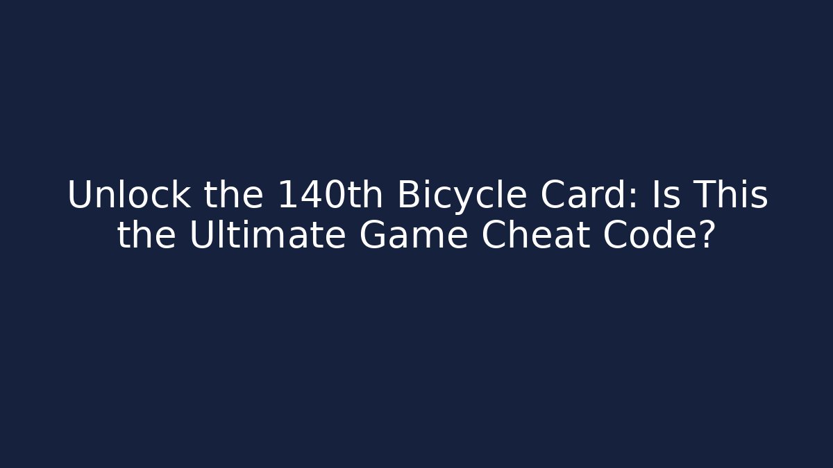 Unlock the 140th Bicycle Card: Is This the Ultimate Game Cheat Code? - Vintage E-Juice