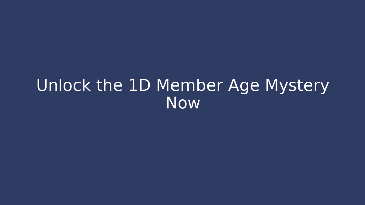 Unlock the 1D Member Age Mystery Now