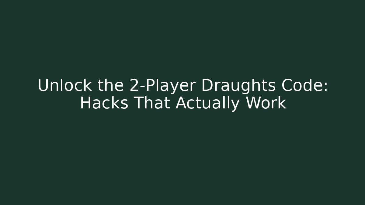 Unlock the 2-Player Draughts Code:  Hacks That Actually Work