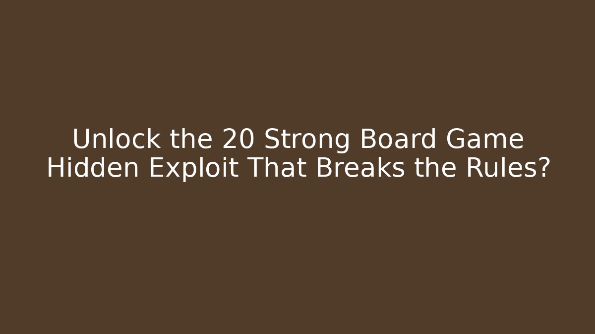 Unlock the 20 Strong Board Game Hidden Exploit That Breaks the Rules? - Vintage E-Juice