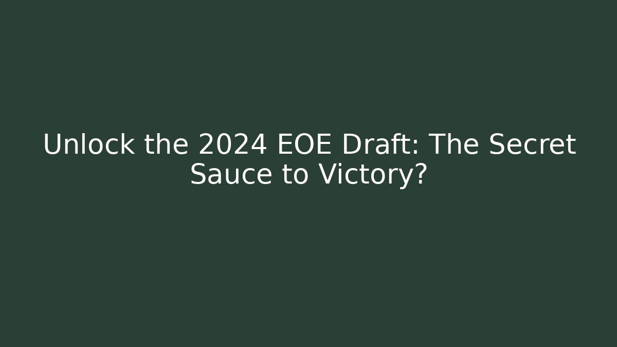 Unlock the 2024 EOE Draft: The Secret Sauce to Victory?
