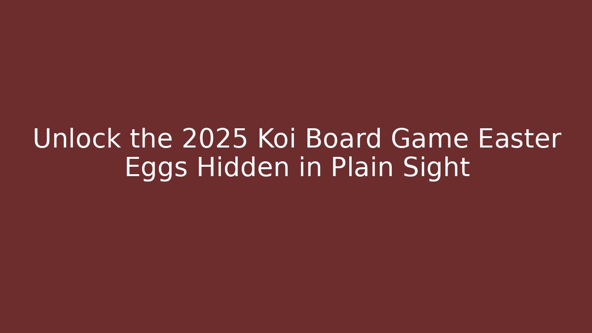 Unlock the 2025 Koi Board Game Easter Eggs Hidden in Plain Sight