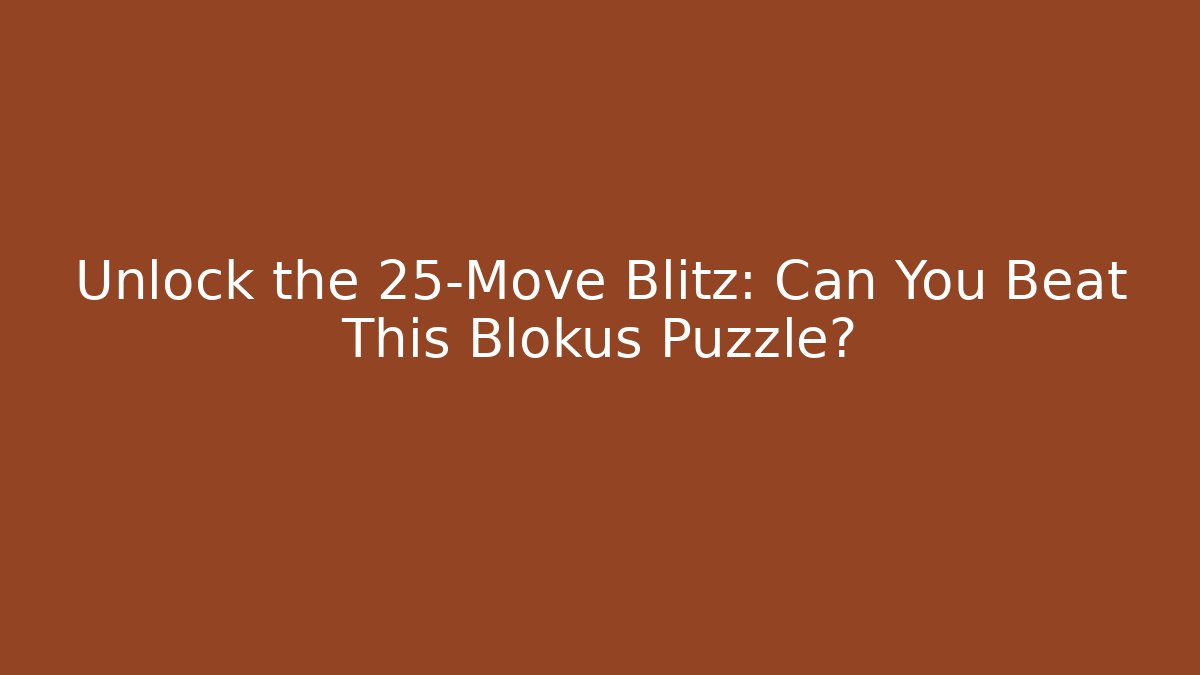Unlock the 25-Move Blitz: Can You Beat This Blokus Puzzle?