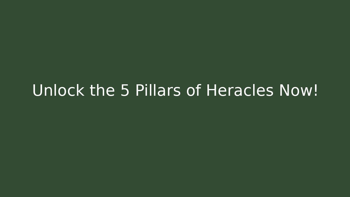 Unlock the 5 Pillars of Heracles Now!
