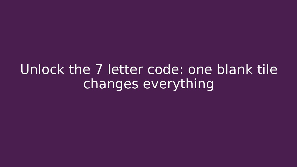 Unlock the 7 letter code: one blank tile changes everything