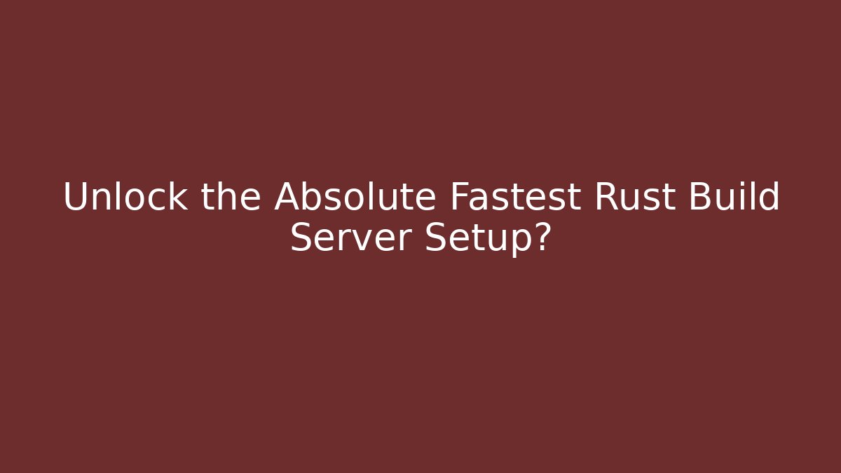 Unlock the Absolute Fastest Rust Build Server Setup? - Vintage E-Juice