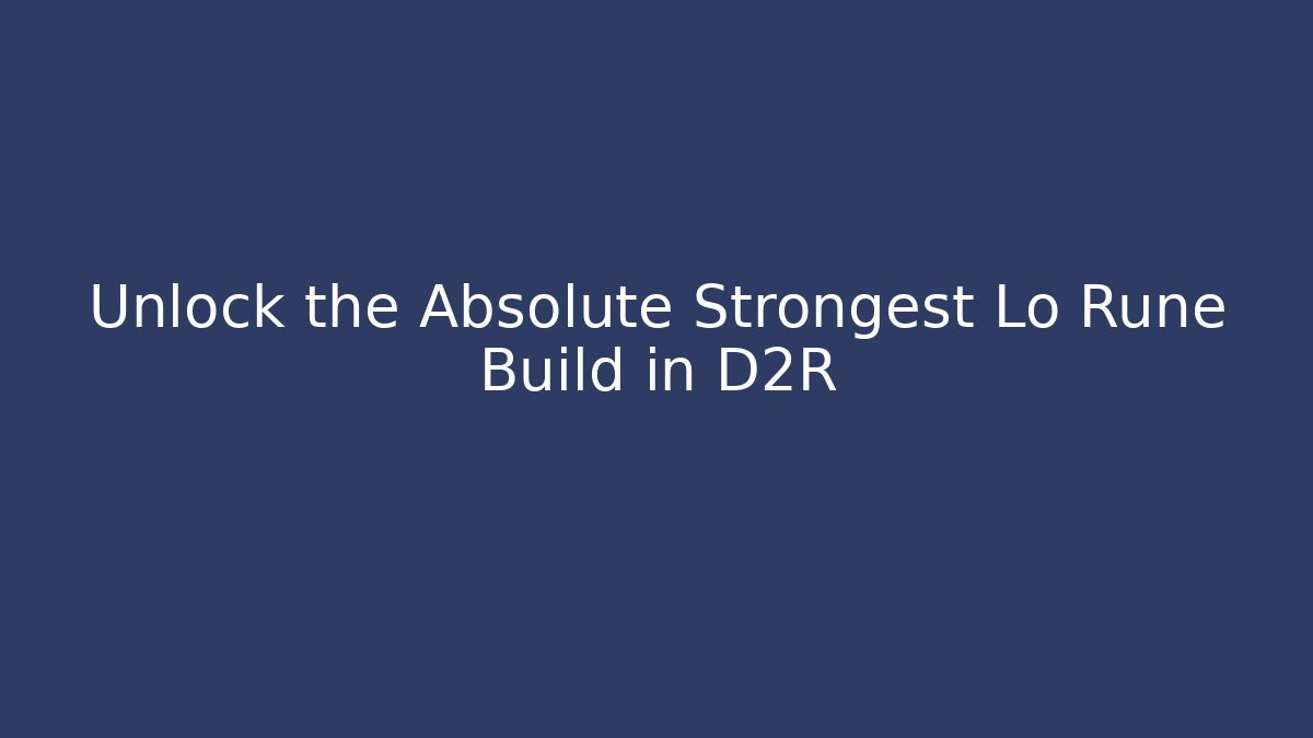Unlock the Absolute Strongest Lo Rune Build in D2R - Vintage E-Juice