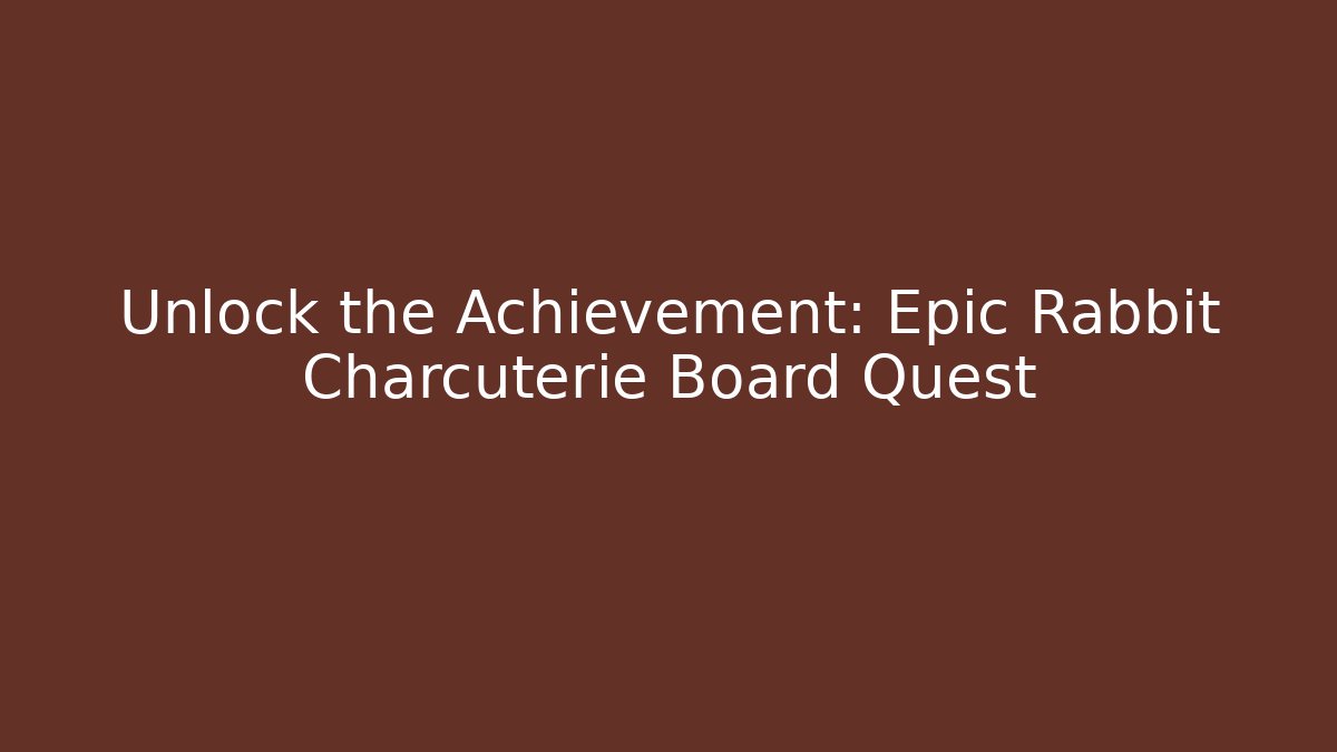 Unlock the Achievement: Epic Rabbit Charcuterie Board Quest - Vintage E-Juice