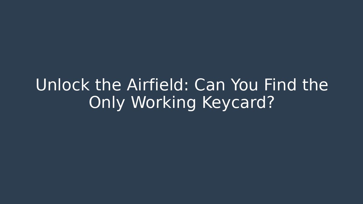 Unlock the Airfield: Can You Find the Only Working Keycard?
