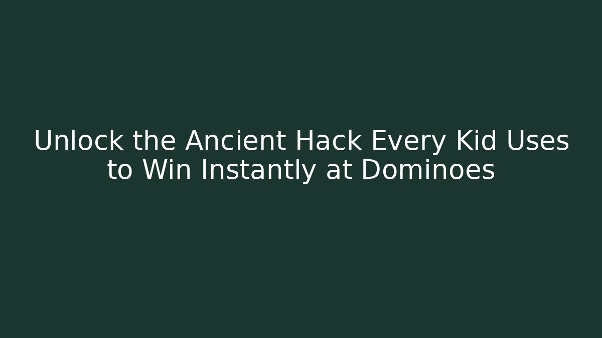 Unlock the Ancient Hack Every Kid Uses to Win Instantly at Dominoes