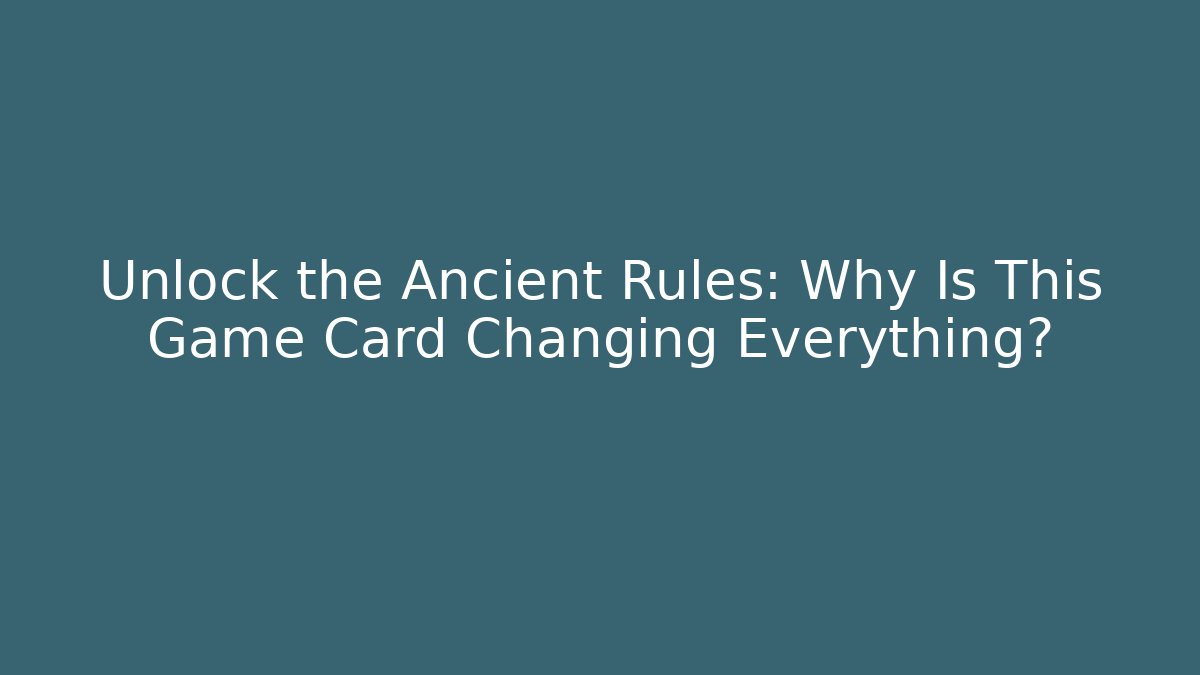 Unlock the Ancient Rules: Why Is This Game Card Changing Everything? - Vintage E-Juice
