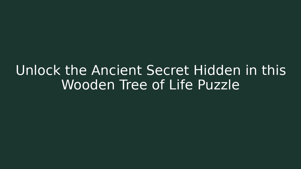 Unlock the Ancient Secret Hidden in this Wooden Tree of Life Puzzle