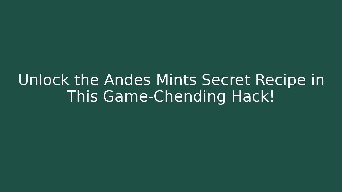 Unlock the Andes Mints Secret Recipe in This Game-Chending Hack! - Vintage E-Juice