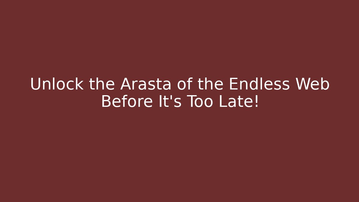 Unlock the Arasta of the Endless Web Before It’s Too Late!