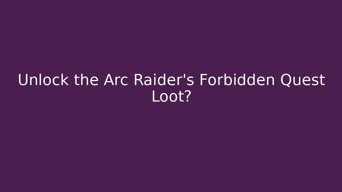 Unlock the Arc Raider's Forbidden Quest Loot? - Vintage E-Juice