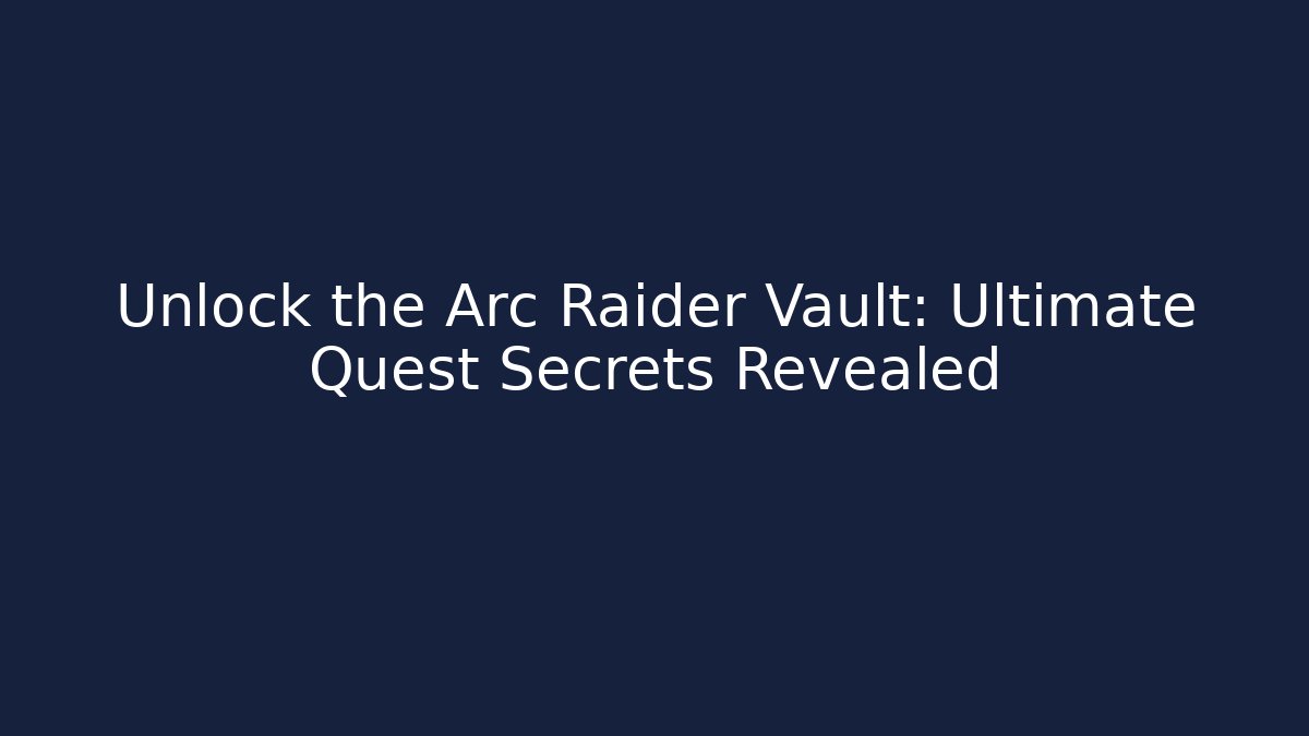 Unlock the Arc Raider Vault: Ultimate Quest Secrets Revealed - Vintage E-Juice
