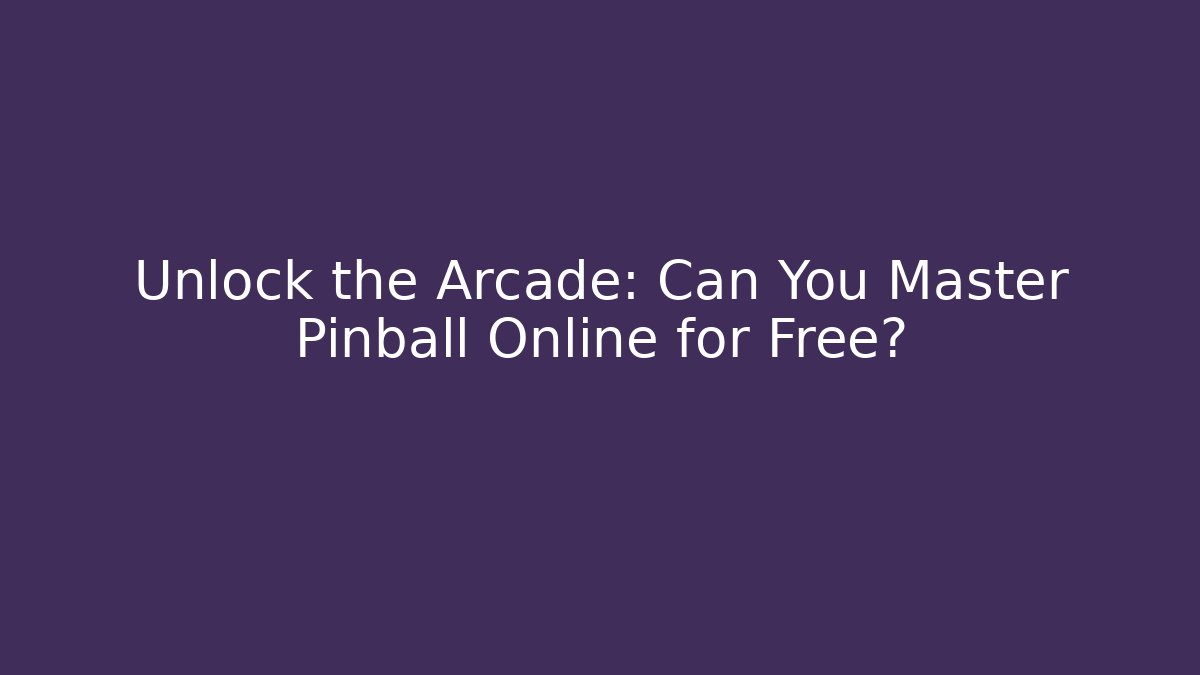Unlock the Arcade: Can You Master Pinball Online for Free?