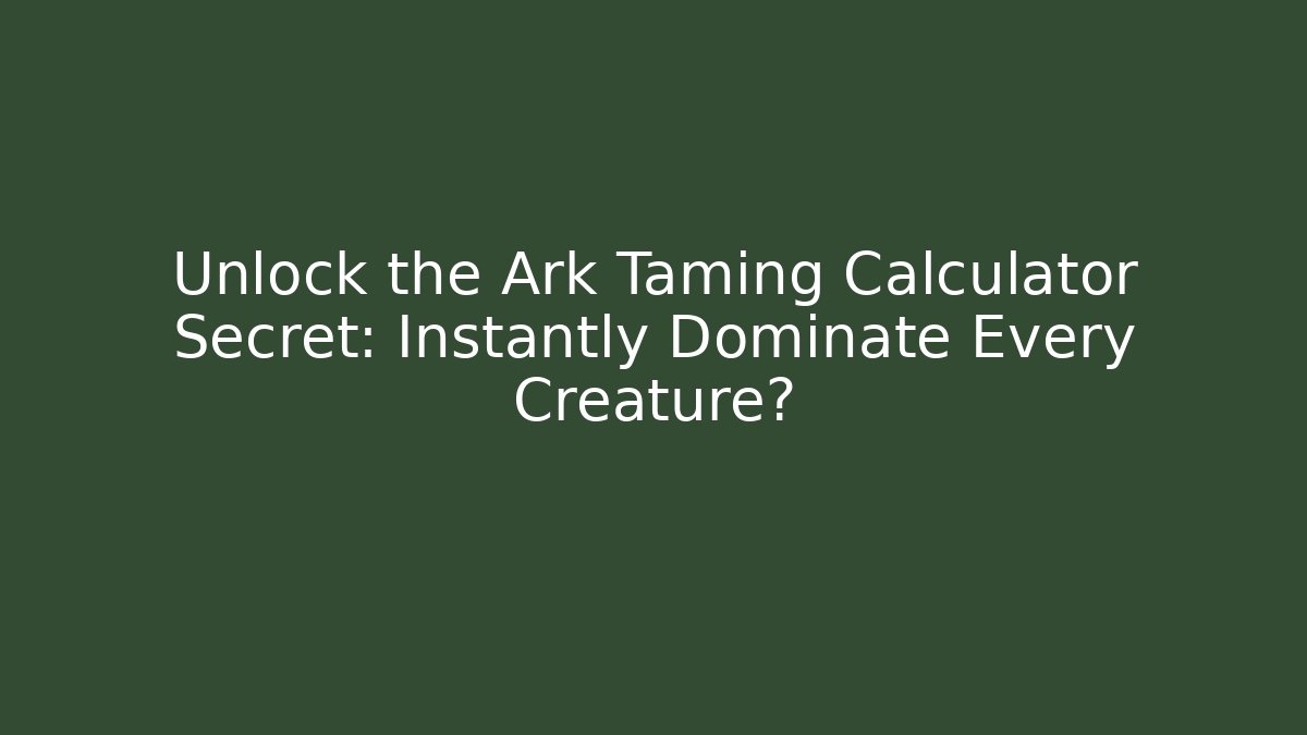 Unlock the Ark Taming Calculator Secret: Instantly Dominate Every Creature? - Vintage E-Juice