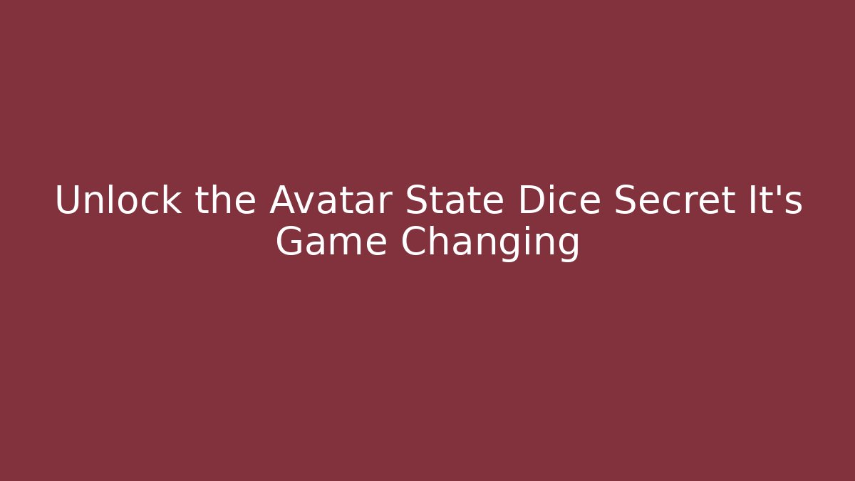 Unlock the Avatar State Dice Secret It’s Game Changing - Vintage E-Juice
