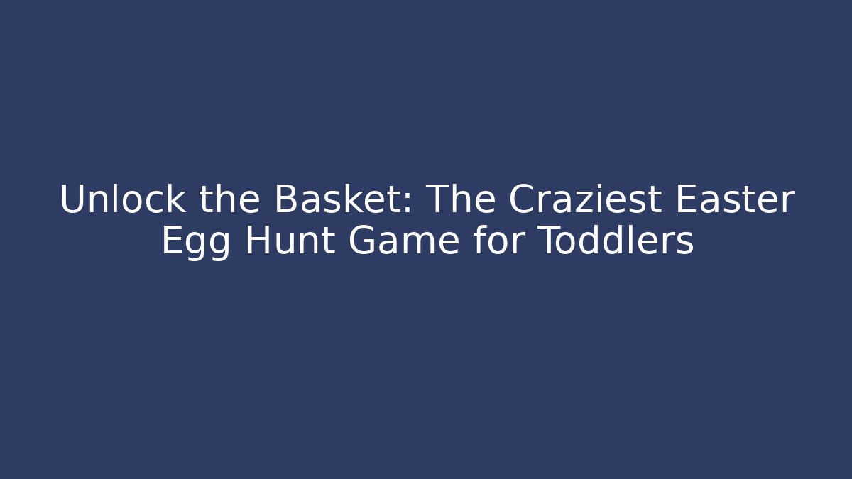 Unlock the Basket: The Craziest Easter Egg Hunt Game for Toddlers - Vintage E-Juice
