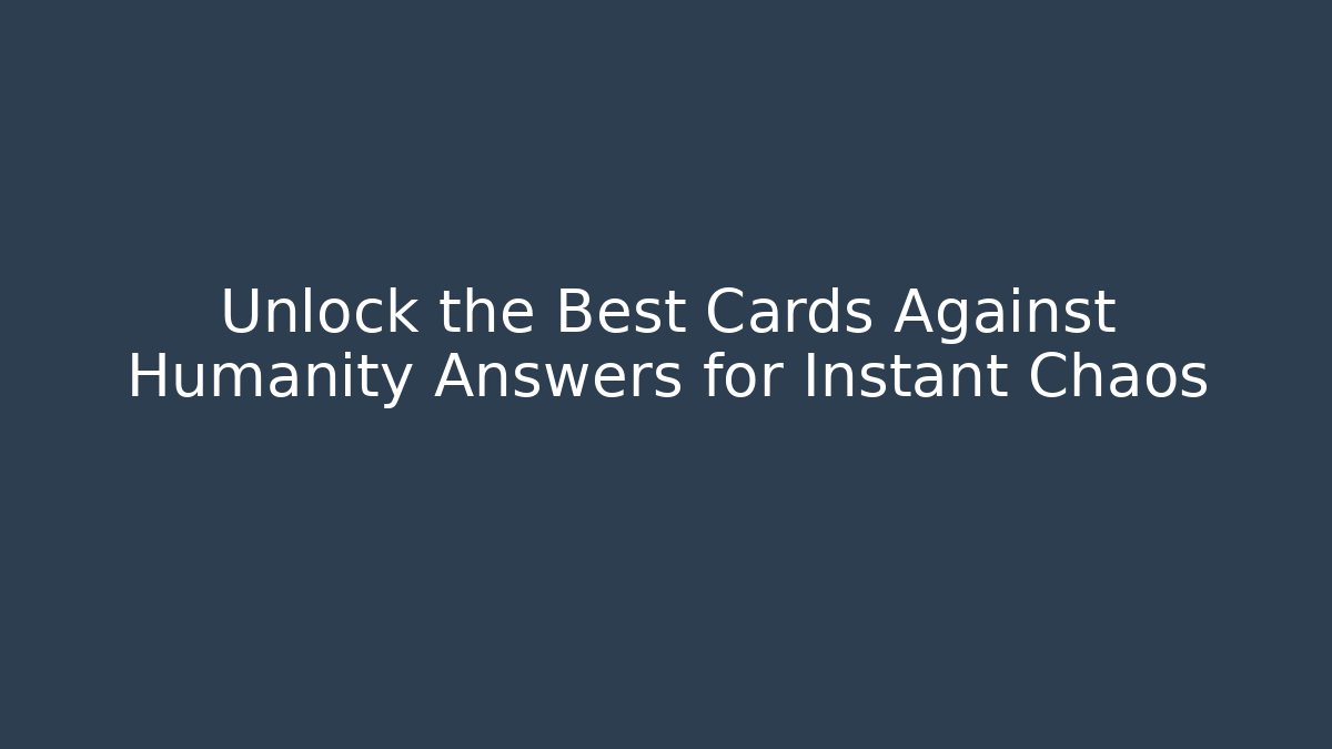 Unlock the Best Cards Against Humanity Answers for Instant Chaos