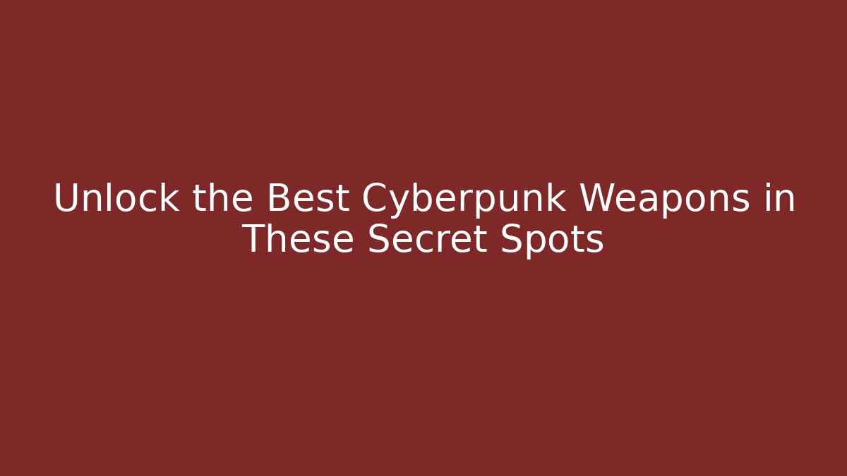 Unlock the Best Cyberpunk Weapons in These Secret Spots