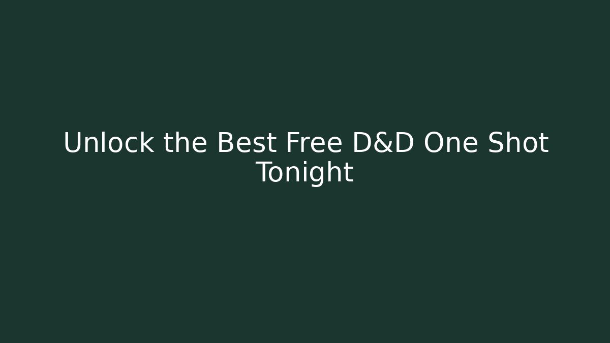Unlock the Best Free D&D One Shot Tonight - Vintage E-Juice