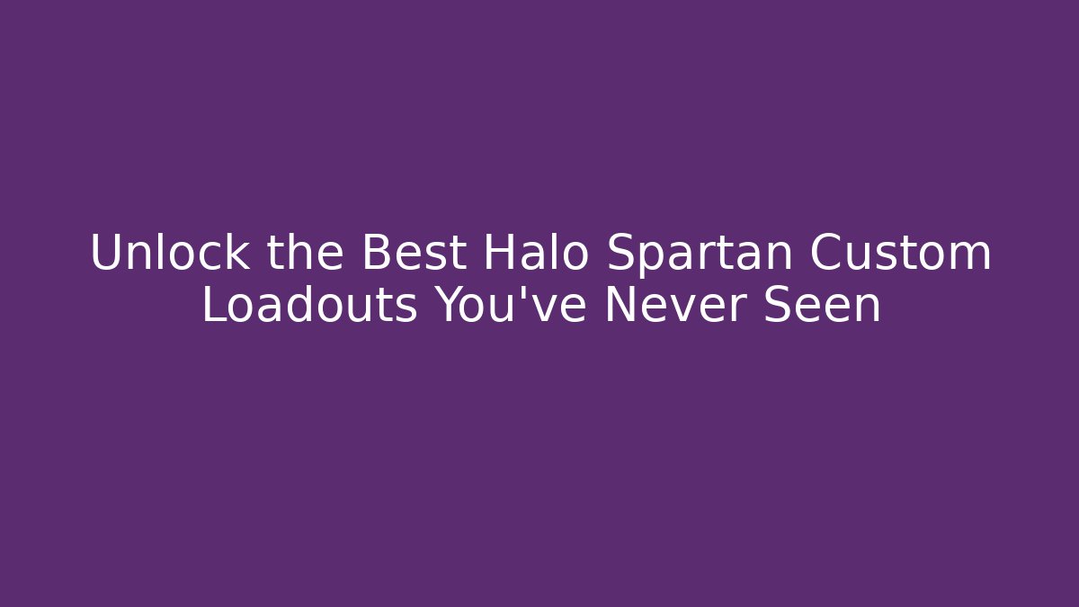 Unlock the Best Halo Spartan Custom Loadouts You’ve Never Seen