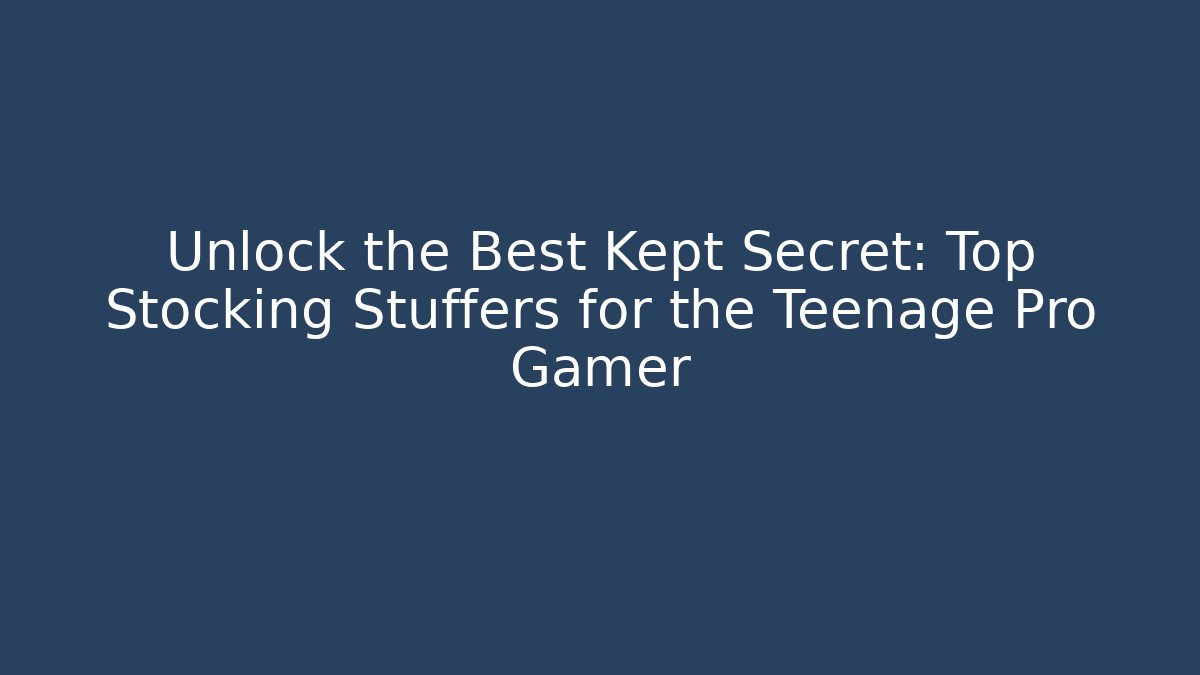 Unlock the Best Kept Secret: Top Stocking Stuffers for the Teenage Pro Gamer