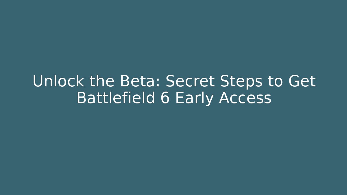Unlock the Beta: Secret Steps to Get Battlefield 6 Early Access