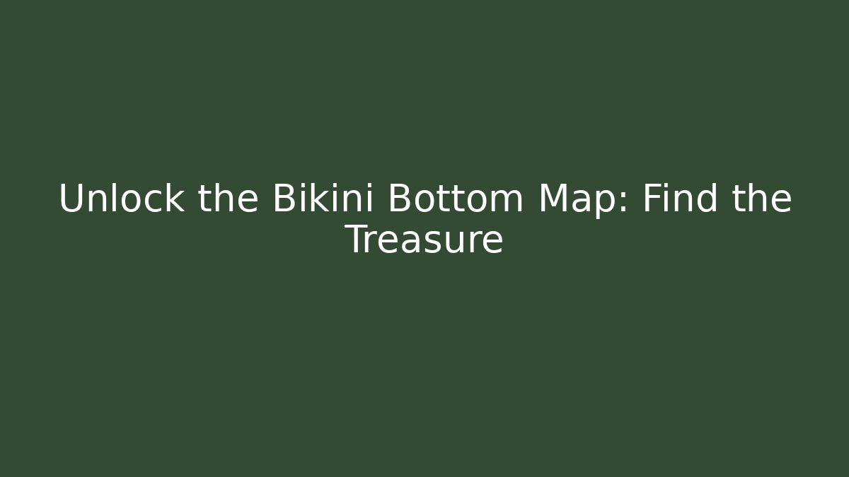 Unlock the Bikini Bottom Map: Find the Treasure