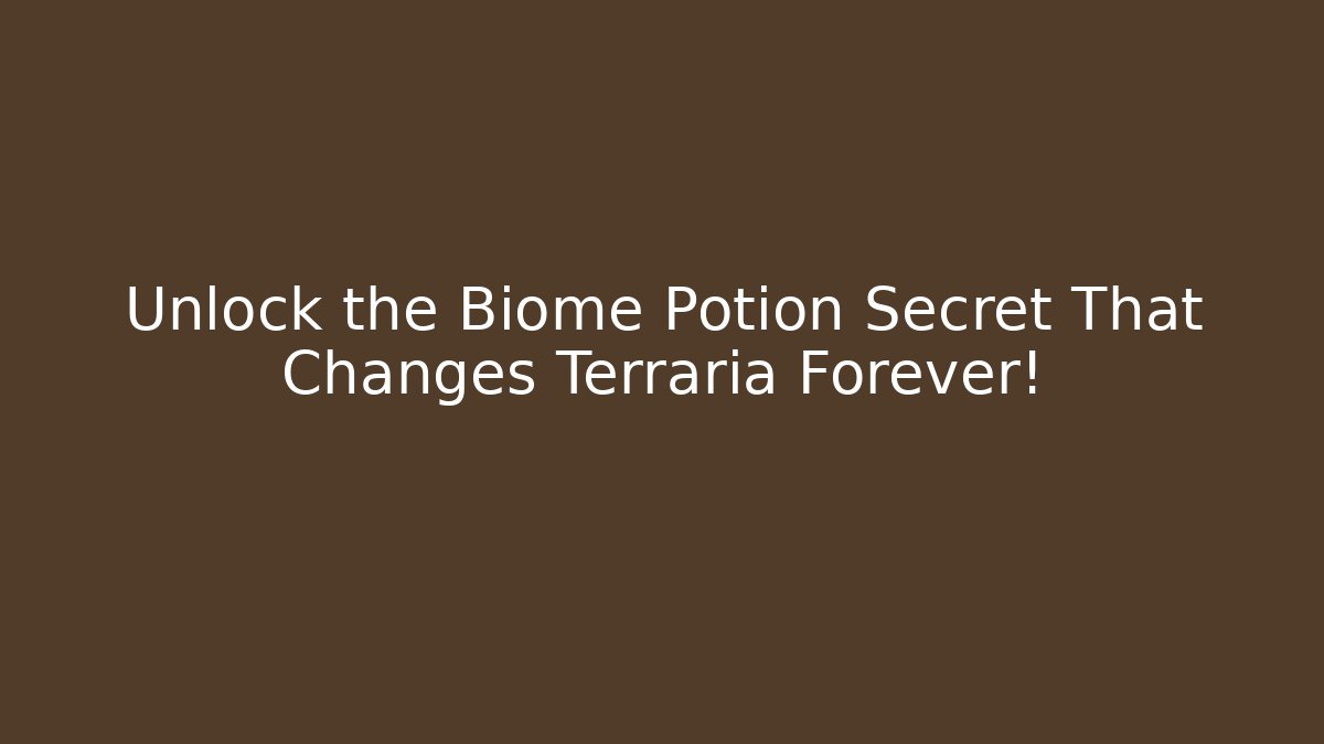 Unlock the Biome Potion Secret That Changes Terraria Forever!