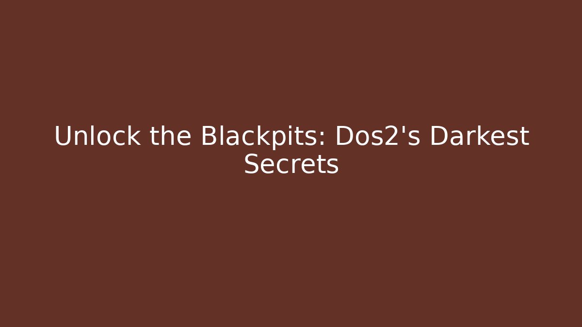 Unlock the Blackpits: Dos2's Darkest Secrets - Vintage E-Juice