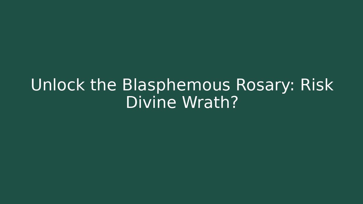 Unlock the Blasphemous Rosary: Risk Divine Wrath?
