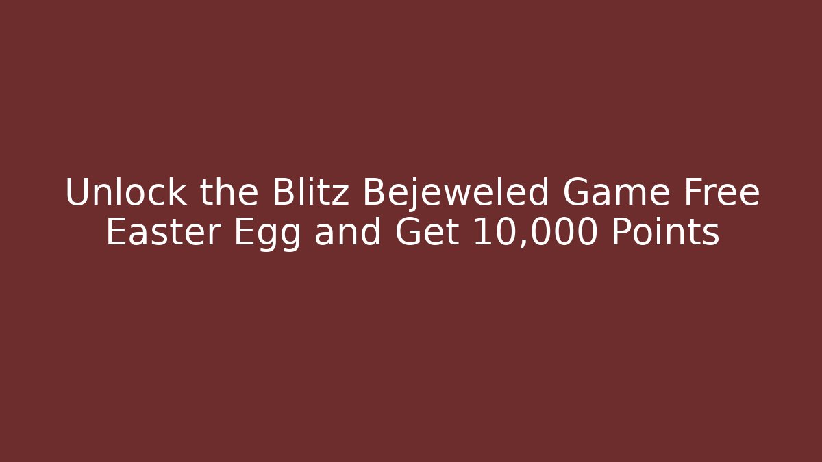 Unlock the Blitz Bejeweled Game Free Easter Egg and Get 10,000 Points