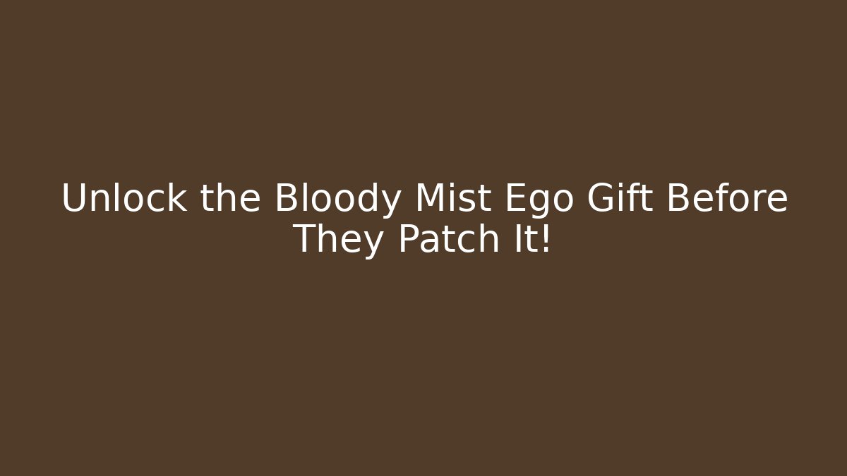 Unlock the Bloody Mist Ego Gift Before They Patch It! - Vintage E-Juice