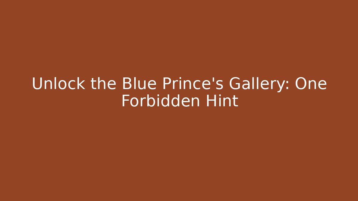 Unlock the Blue Prince's Gallery: One Forbidden Hint