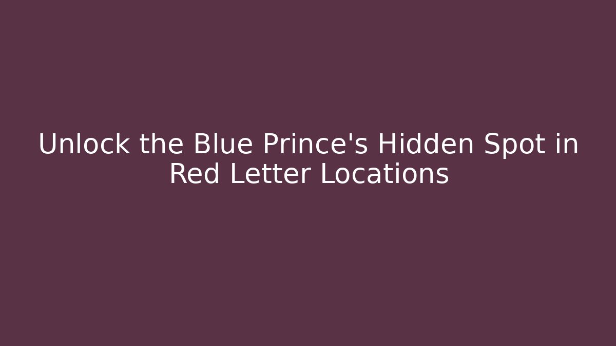 Unlock the Blue Prince's Hidden Spot in Red Letter Locations
