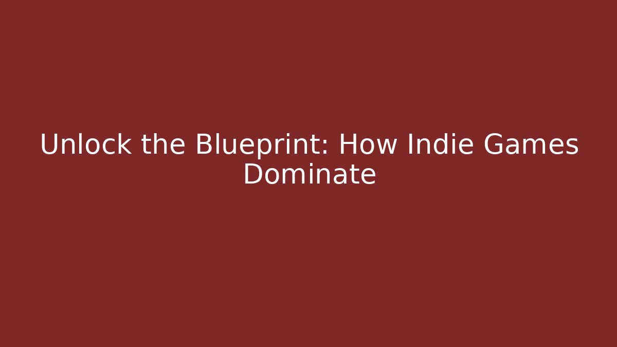 Unlock the Blueprint: How Indie Games Dominate