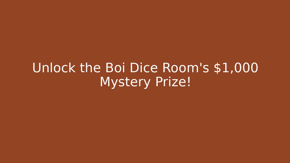 Unlock the Boi Dice Room's $1,000 Mystery Prize!