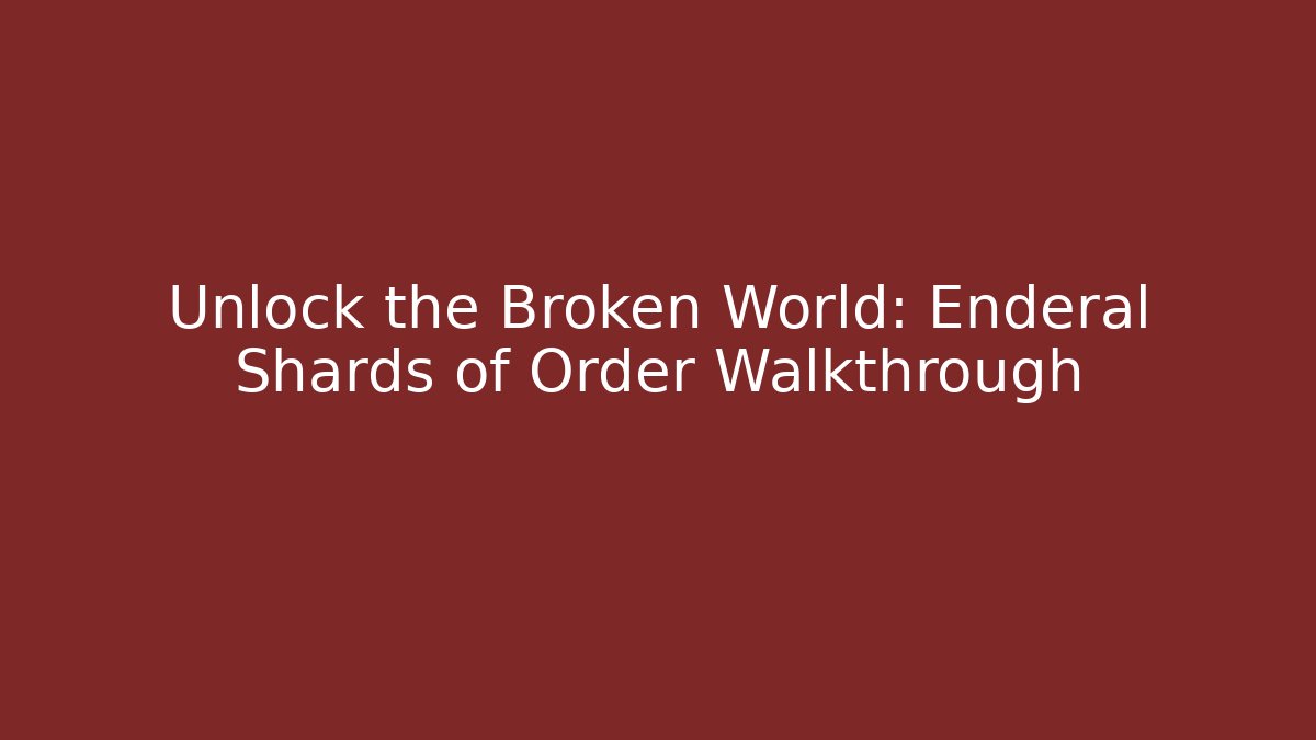 Unlock the Broken World: Enderal Shards of Order Walkthrough