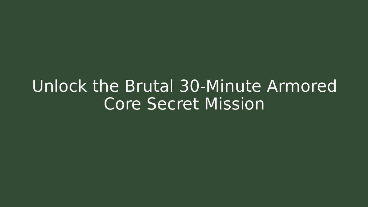 Unlock the Brutal 30-Minute Armored Core Secret Mission - Vintage E-Juice