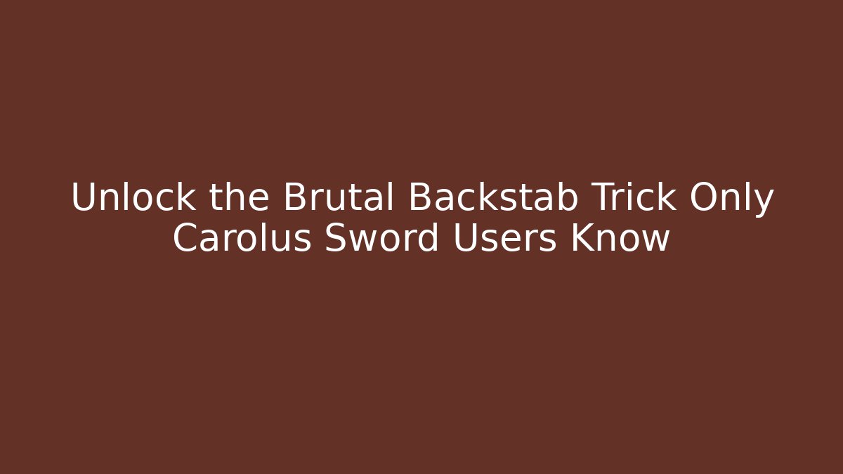 Unlock the Brutal Backstab Trick Only Carolus Sword Users Know - Vintage E-Juice