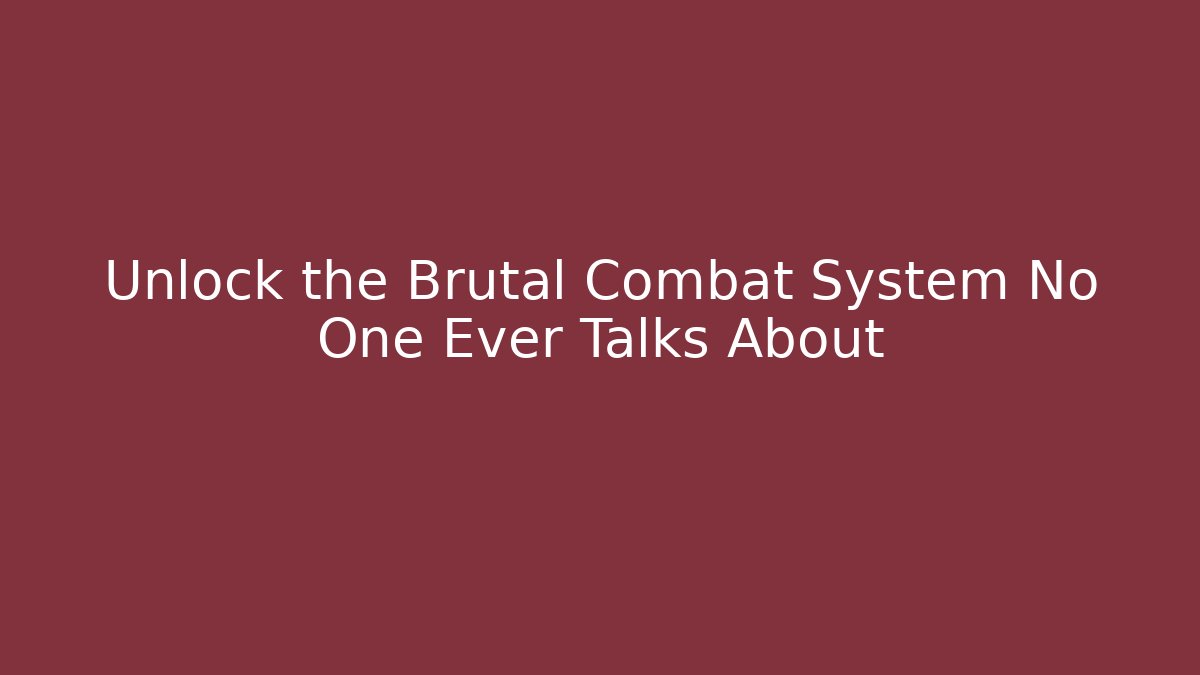 Unlock the Brutal Combat System No One Ever Talks About