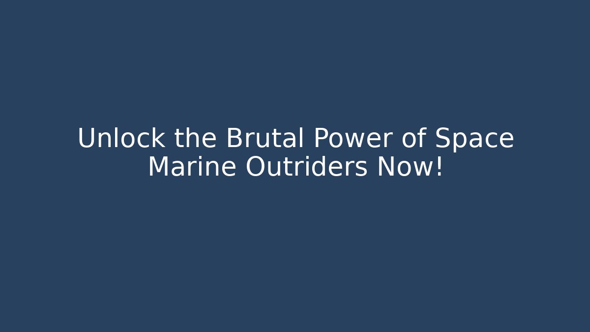 Unlock the Brutal Power of Space Marine Outriders Now!